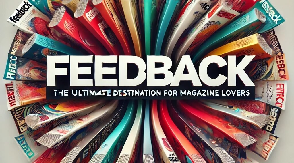 Feedbackmagazines.org: The Ultimate Destination For Magazine Lovers 1 Feedbackmagazines.org: The Ultimate Destination For Magazine Lovers