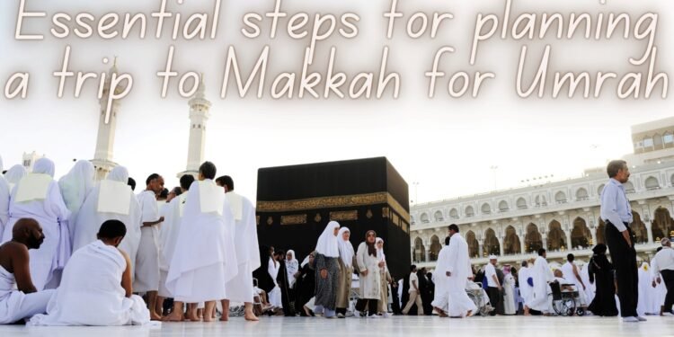 Essential Steps For Planning A Trip To Makkah For Umrah 1