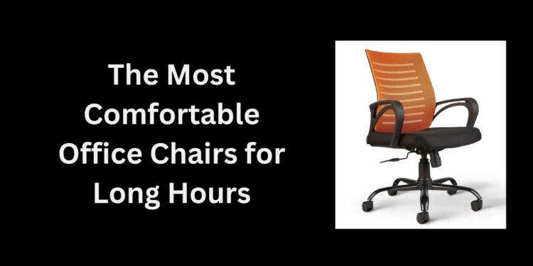 The Most Comfortable Office Chairs for Long Hours 1