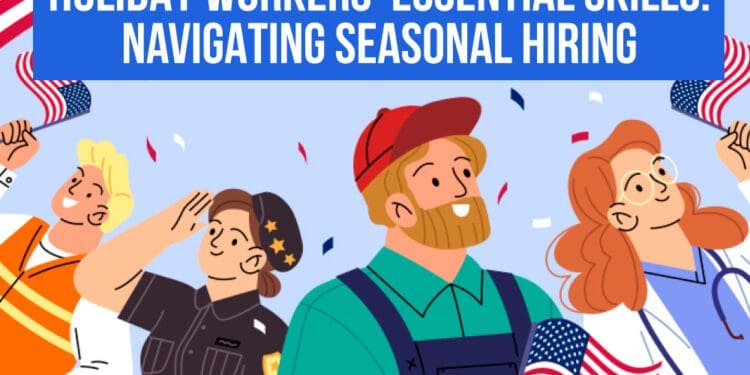 Holiday Workers' Essential Skills: Navigating Seasonal Hiring 1