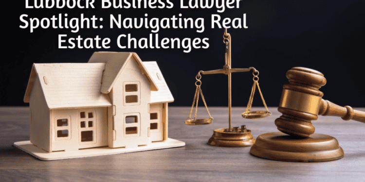 Lubbock Business Lawyer Spotlight: Navigating Real Estate Challenges