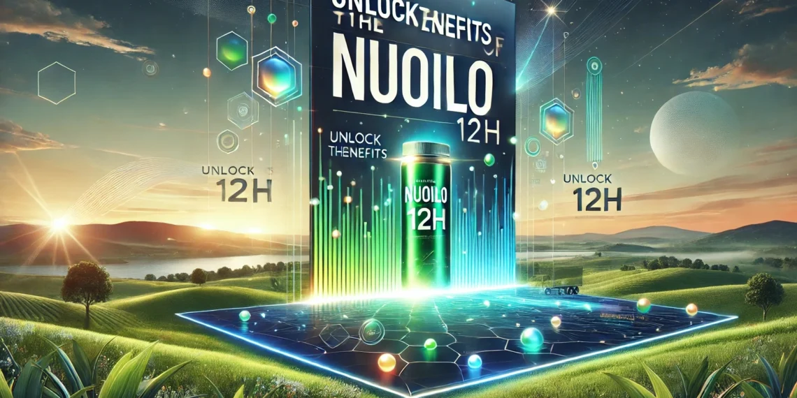 Unlock The Benefits Of Nuoilo 12H: Expert Insights Revealed